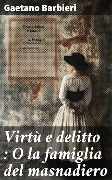 Virtù E Delitto : O La Famiglia Del Masnadiero : Novella Storica Del Secolo Xvi