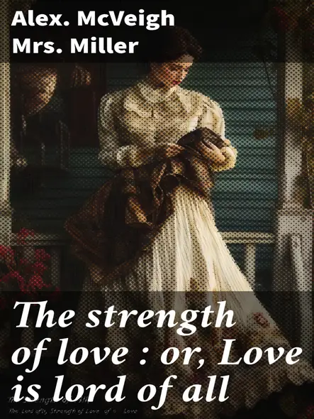 The Strength Of Love : Or, Love Is Lord Of All