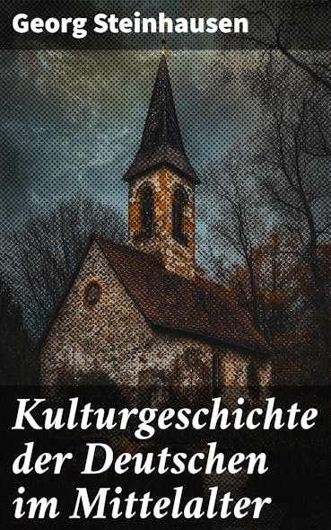 Kulturgeschichte Der Deutschen Im Mittelalter