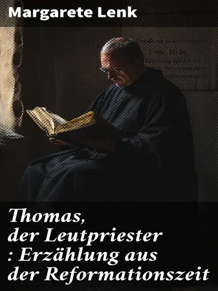 Thomas, Der Leutpriester : Erzählung Aus Der Reformationszeit