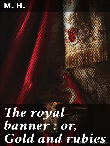 The Royal Banner : Or, Gold And Rubies