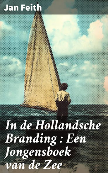 In De Hollandsche Branding : Een Jongensboek Van De Zee