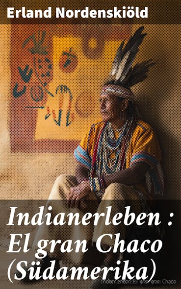 Indianerleben : El Gran Chaco (Südamerika)