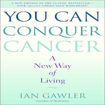 You Can Conquer Cancer: A New Way of Living - Ian Gawler