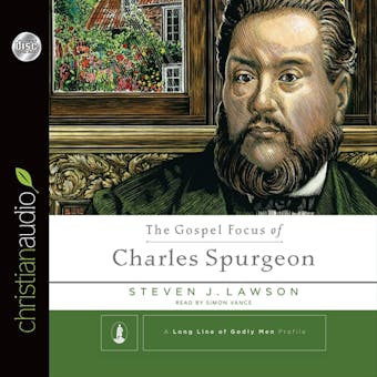 The Gospel Focus of Charles Spurgeon - undefined