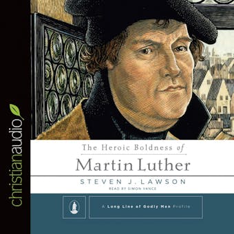 The Heroic Boldness of Martin Luther - undefined