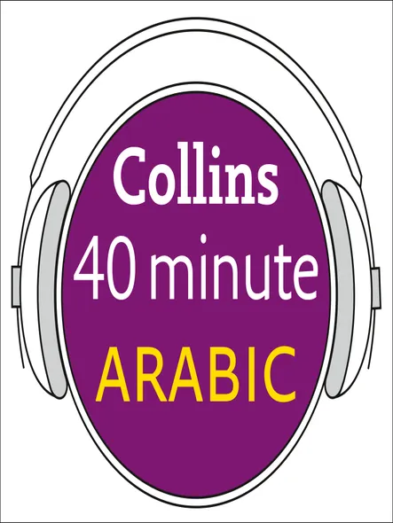 Arabic In 40 Minutes : Learn To Speak Arabic In Minutes With Collins