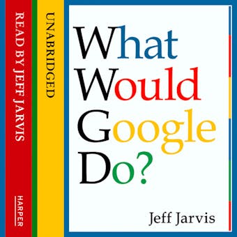 What Would Google Do? - Jeff Jarvis