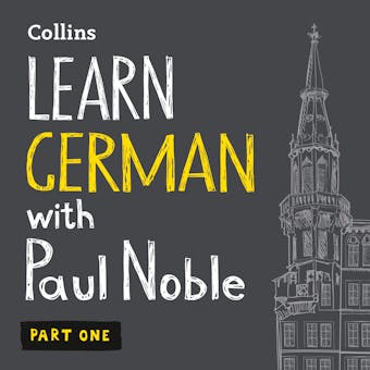 Learn German with Paul Noble for Beginners – Part 1: German Made Easy with Your 1 million-best-selling Personal Language Coach - Paul Noble