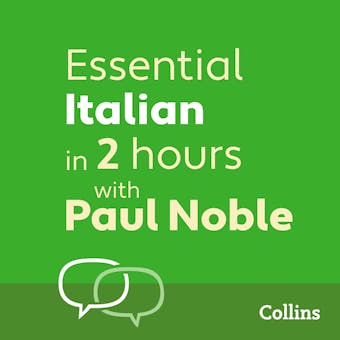 Essential Italian in 2 hours with Paul Noble: Italian Made Easy with Your 1 million-best-selling Personal Language Coach - undefined