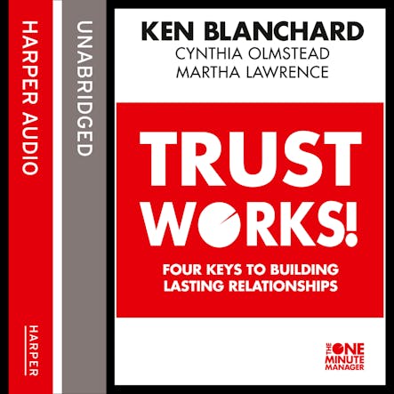 Trust Works : Four Keys To Building Lasting Relationships