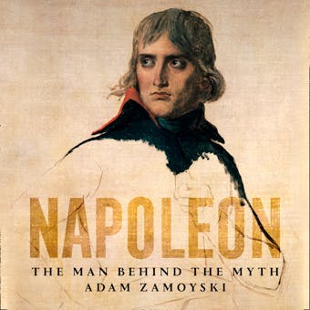 Napoleon: The Man Behind the Myth - undefined