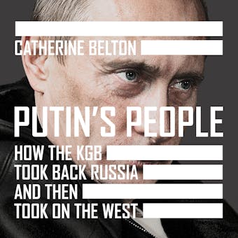 Putin’s People: How the KGB Took Back Russia and then Took on the West