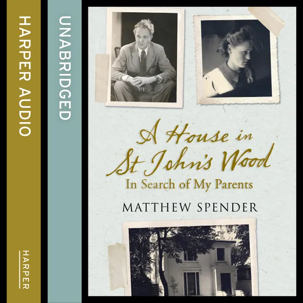 A House in St John’s Wood : In Search of My Parents