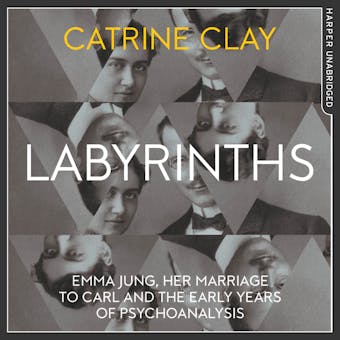 Labyrinths: Emma Jung, Her Marriage to Carl and the Early Years of Psychoanalysis - Catrine Clay
