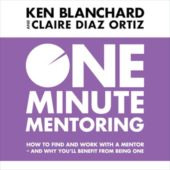 One Minute Mentoring: How to find and work with a mentor - and why youâ€™ll benefit from being one - undefined
