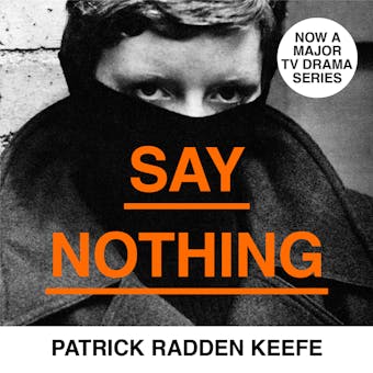 Say Nothing: A True Story Of Murder and Memory In Northern Ireland - Patrick Radden Keefe