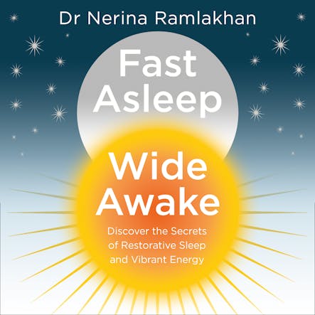 Fast Asleep, Wide Awake : Discover The Secrets Of Restorative Sleep And Vibrant Energy