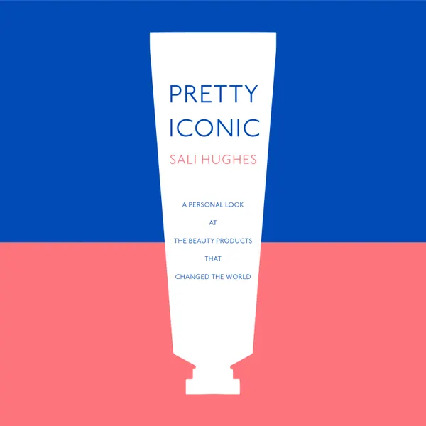 Pretty Iconic : A Personal Look at the Beauty Products that Changed the World