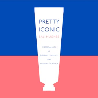 Pretty Iconic: A Personal Look at the Beauty Products that Changed the World - undefined