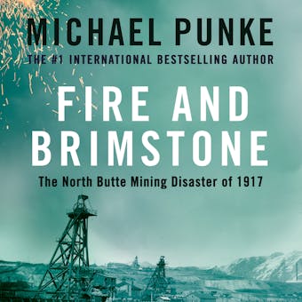 Fire and Brimstone: The North Butte Mining Disaster of 1917 - undefined