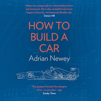 How to Build a Car: The Autobiography of the World’s Greatest Formula 1 Designer - Adrian Newey