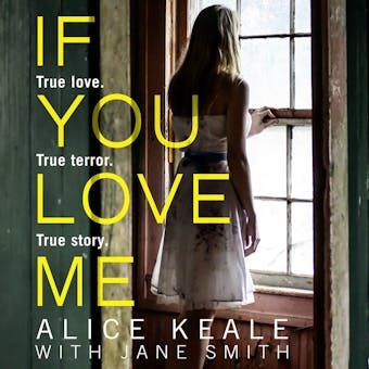 If You Love Me: True love. True terror. True story. - Alice Keale