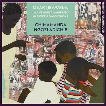 Dear Ijeawele, Or A Feminist Manifesto In Fifteen Suggestions - undefined