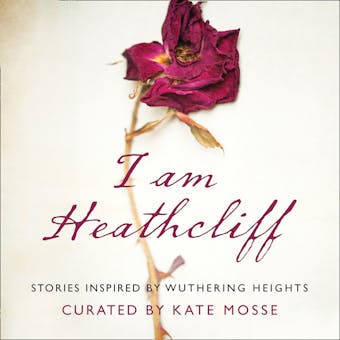 I Am Heathcliff: Stories Inspired by Wuthering Heights - undefined
