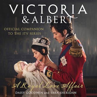 Victoria and Albert - A Royal Love Affair: Official companion to the ITV series - undefined