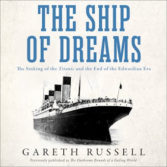 The Ship of Dreams: The Sinking of the “Titanic” and the End of the Edwardian Era - undefined