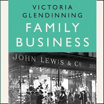Family Business: An Intimate History of John Lewis and the Partnership - Victoria Glendinning
