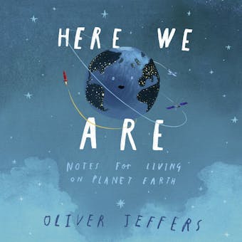 Here We Are: Notes for Living on Planet Earth - undefined