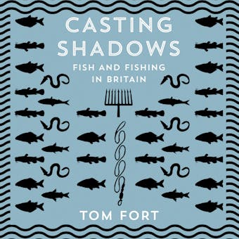 Casting Shadows: Fish and Fishing in Britain - undefined