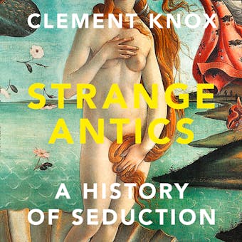 Strange Antics: A History of Seduction - undefined
