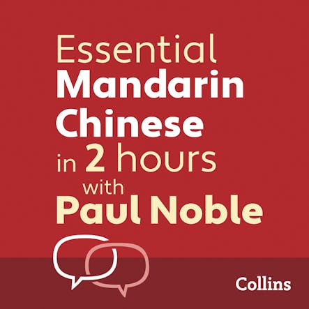 Essential Mandarin Chinese In 2 Hours With Paul Noble : Mandarin Chinese Made Easy With Your 1 Million-Best-Selling Personal Language Coach