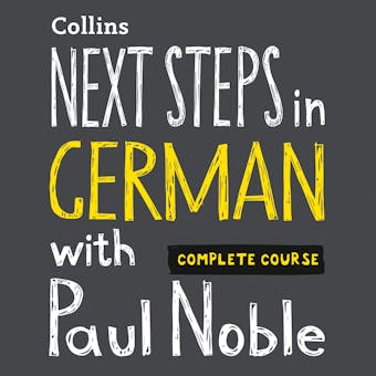 Next Steps in German with Paul Noble for Intermediate Learners – Complete Course: German Made Easy with Your 1 million-best-selling Personal Language Coach - Paul Noble