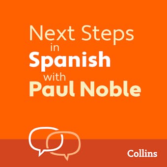 Next Steps in Spanish with Paul Noble for Intermediate Learners – Complete Course: Spanish Made Easy with Your 1 million-best-selling Personal Language Coach - Paul Noble