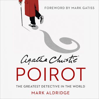 Agatha Christie’s Poirot: The Greatest Detective in the World - Mark Aldridge