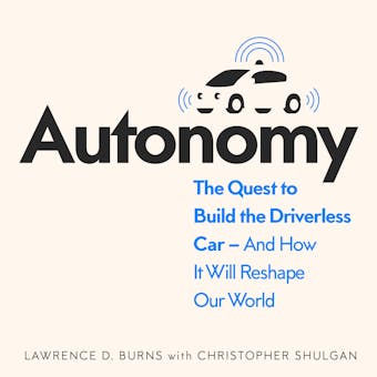 Autonomy: The Quest to Build the Driverless Car - And How It Will Reshape Our World - undefined