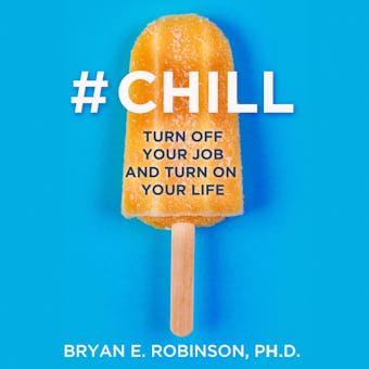 #Chill: Turn Off Your Job and Turn On Your Life - undefined