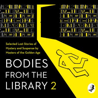Bodies from the Library 2: Forgotten Stories of Mystery and Suspense by the Queens of Crime and other Masters of Golden Age Detection - undefined