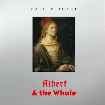 Albert and the Whale - Philip Hoare