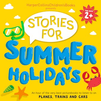 HarperCollins Children’s Books Presents: Stories for Summer Holidays for age 2+: An hour of fun to listen to on planes, trains and cars - undefined