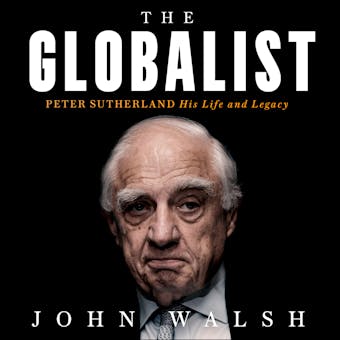 The Globalist: Peter Sutherland â€“ His Life and Legacy - undefined