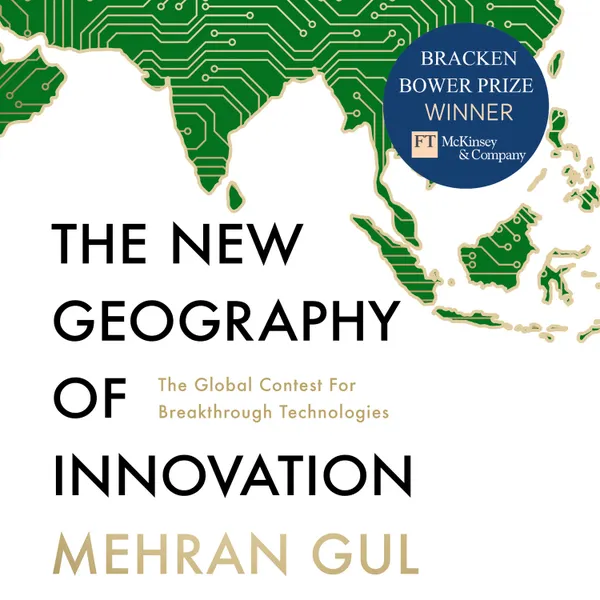 The New Geography of Innovation : The global contest for breakthrough technologies