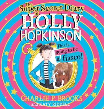 The Super-Secret Diary of Holly Hopkinson: This Is Going To Be a Fiasco - undefined