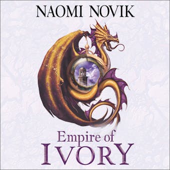 Empire of Ivory (The Temeraire Series, Book 4) - undefined