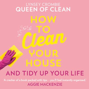 How To Clean Your House - Lynsey, Queen of Clean Lynsey, Queen of Clean