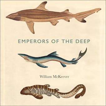 Emperors of the Deep: The Mysterious and Misunderstood World of the Shark - William McKeever